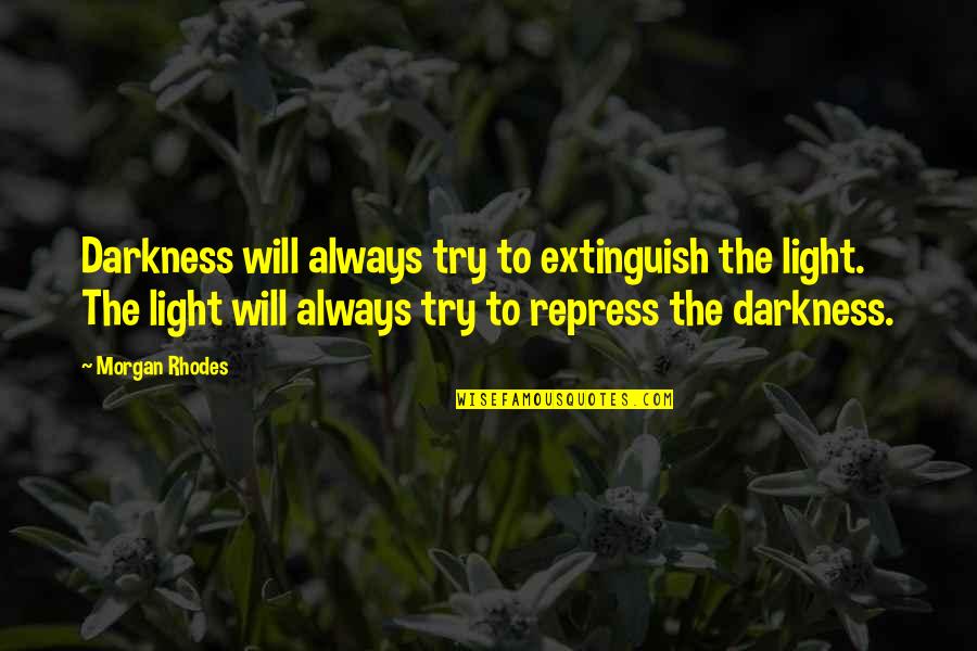 For I Intend To Go Into Harms Way Quote Quotes By Morgan Rhodes: Darkness will always try to extinguish the light.