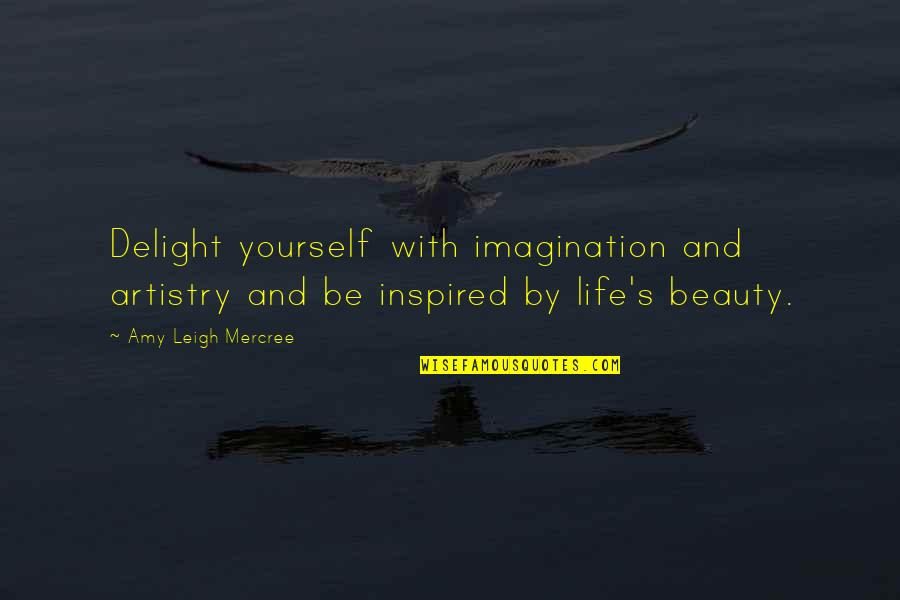 For Inspired Quotes By Amy Leigh Mercree: Delight yourself with imagination and artistry and be