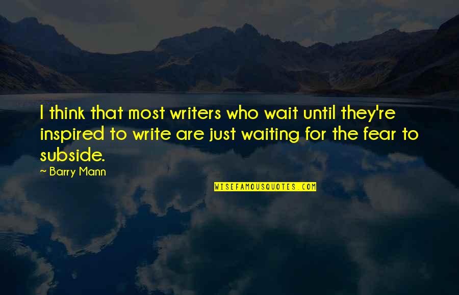 For Inspired Quotes By Barry Mann: I think that most writers who wait until