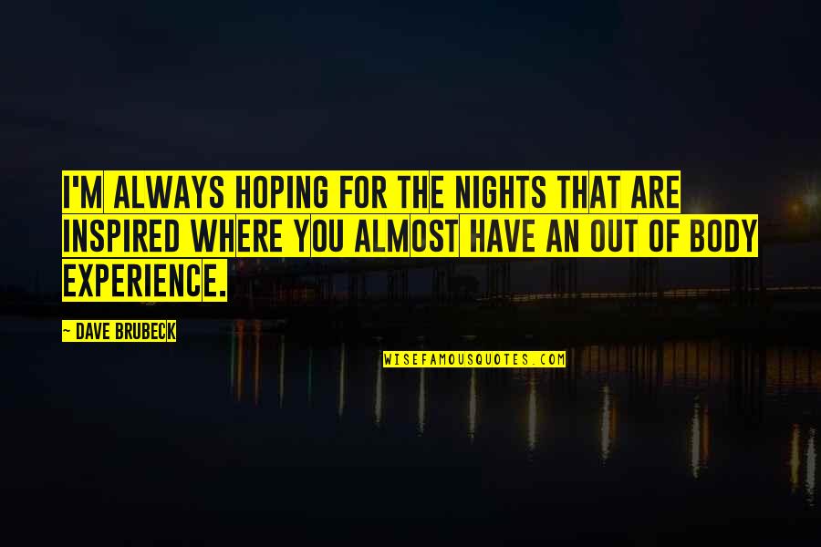For Inspired Quotes By Dave Brubeck: I'm always hoping for the nights that are