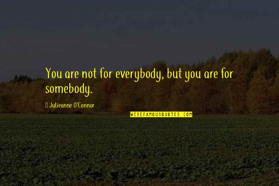 For Inspired Quotes By Julieanne O'Connor: You are not for everybody, but you are