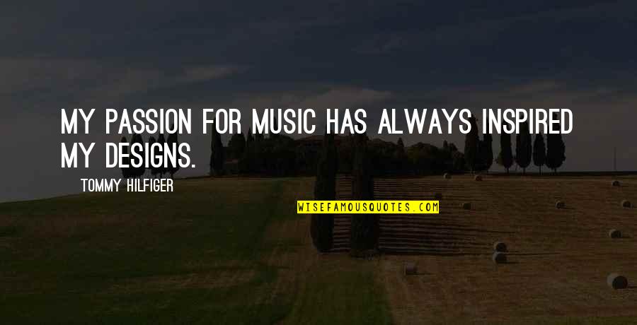 For Inspired Quotes By Tommy Hilfiger: My passion for music has always inspired my