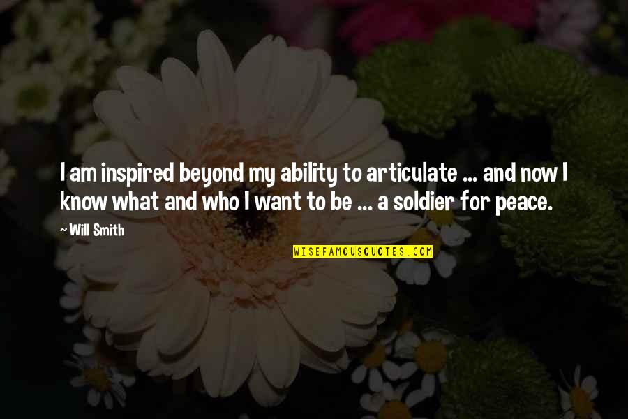 For Inspired Quotes By Will Smith: I am inspired beyond my ability to articulate