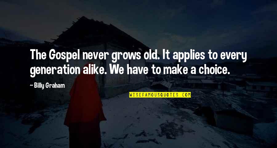For Instance For Example Quotes By Billy Graham: The Gospel never grows old. It applies to For Instance For Example Quotes By Billy Graham: The Gospel never grows old. It applies to
