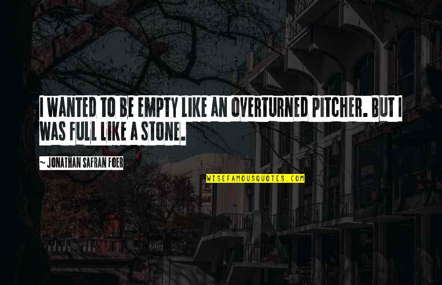 For Instance In A Sentence Quotes By Jonathan Safran Foer: I wanted to be empty like an overturned For Instance In A Sentence Quotes By Jonathan Safran Foer: I wanted to be empty like an overturned
