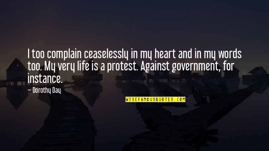 For Instance Quotes By Dorothy Day: I too complain ceaselessly in my heart and