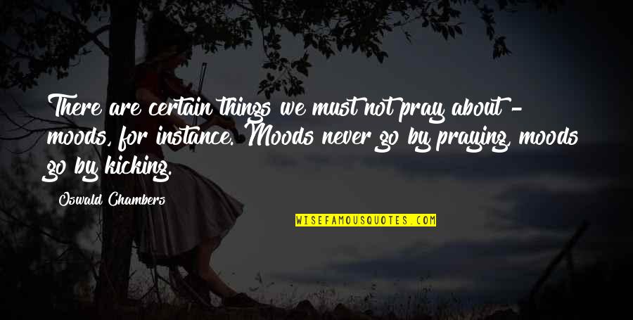 For Instance Quotes By Oswald Chambers: There are certain things we must not pray