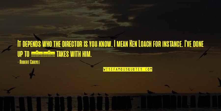 For Instance Quotes By Robert Carlyle: It depends who the director is you know,