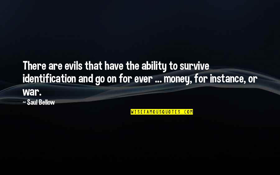 For Instance Quotes By Saul Bellow: There are evils that have the ability to