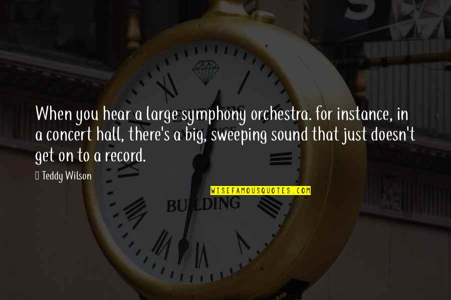 For Instance Quotes By Teddy Wilson: When you hear a large symphony orchestra. for