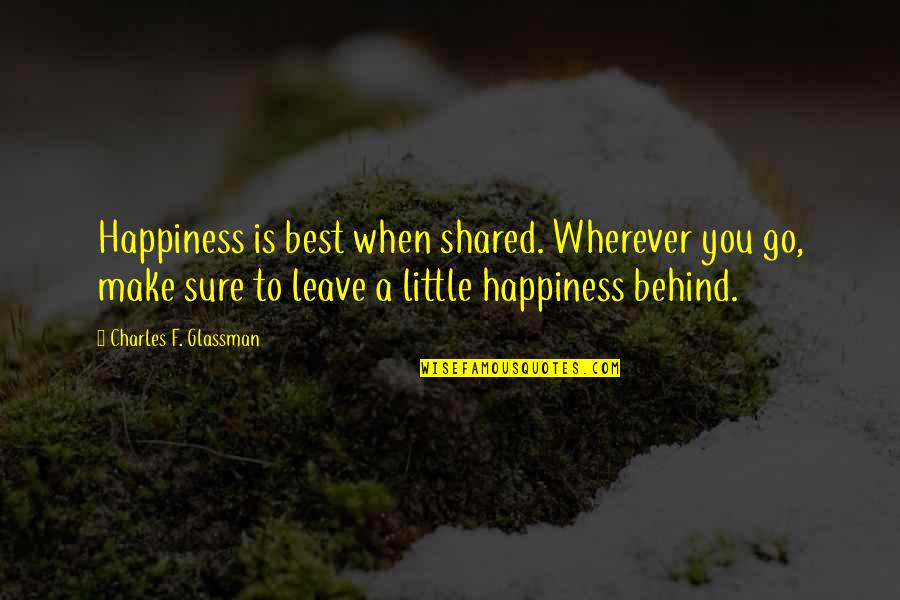 For Instance Synonym Quotes By Charles F. Glassman: Happiness is best when shared. Wherever you go, For Instance Synonym Quotes By Charles F. Glassman: Happiness is best when shared. Wherever you go,