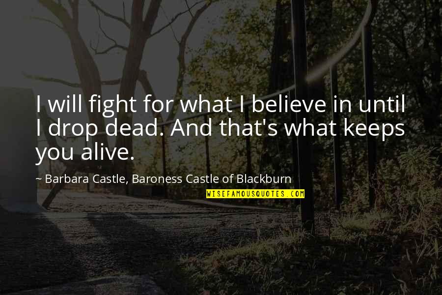 For Keeps Quotes By Barbara Castle, Baroness Castle Of Blackburn: I will fight for what I believe in