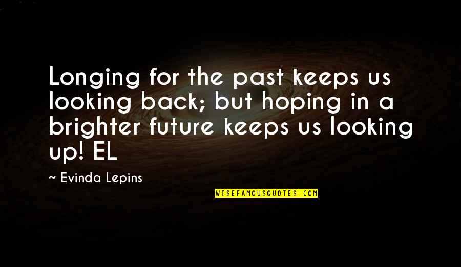 For Keeps Quotes By Evinda Lepins: Longing for the past keeps us looking back;