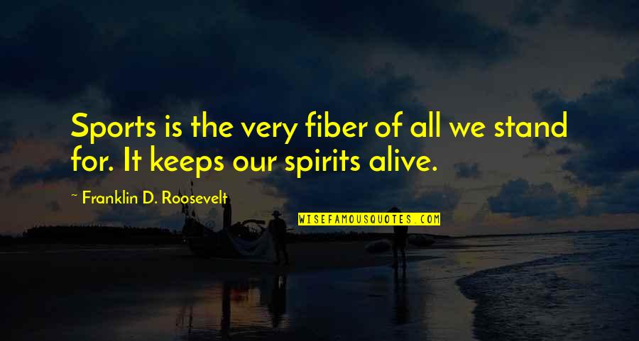 For Keeps Quotes By Franklin D. Roosevelt: Sports is the very fiber of all we