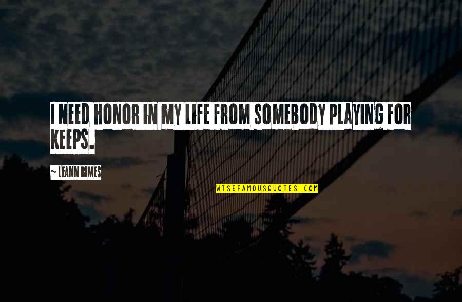 For Keeps Quotes By LeAnn Rimes: I need honor in my life from somebody