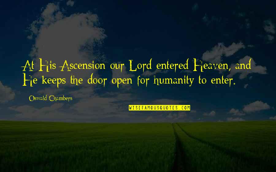 For Keeps Quotes By Oswald Chambers: At His Ascension our Lord entered Heaven, and