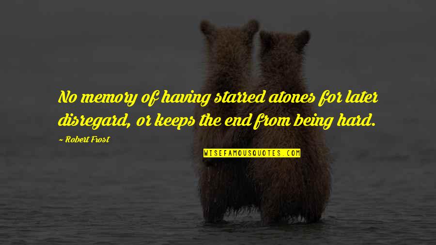 For Keeps Quotes By Robert Frost: No memory of having starred atones for later