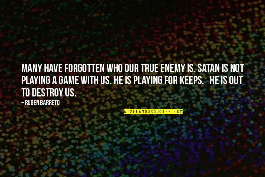 For Keeps Quotes By Ruben Barreto: Many have forgotten who our true enemy is.