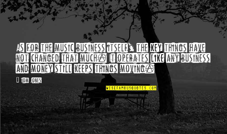 For Keeps Quotes By Tom Jones: As for the music business itself, the key