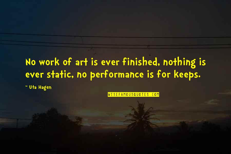 For Keeps Quotes By Uta Hagen: No work of art is ever finished, nothing