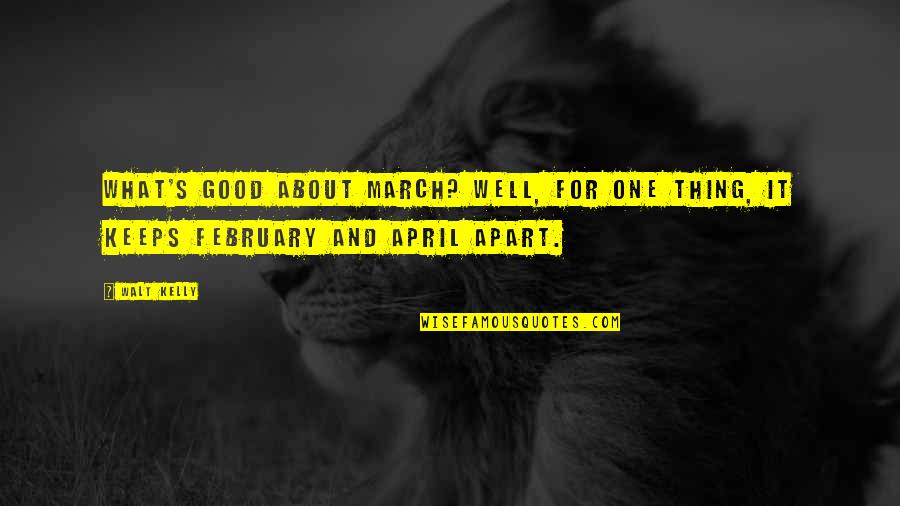 For Keeps Quotes By Walt Kelly: What's good about March? Well, for one thing,