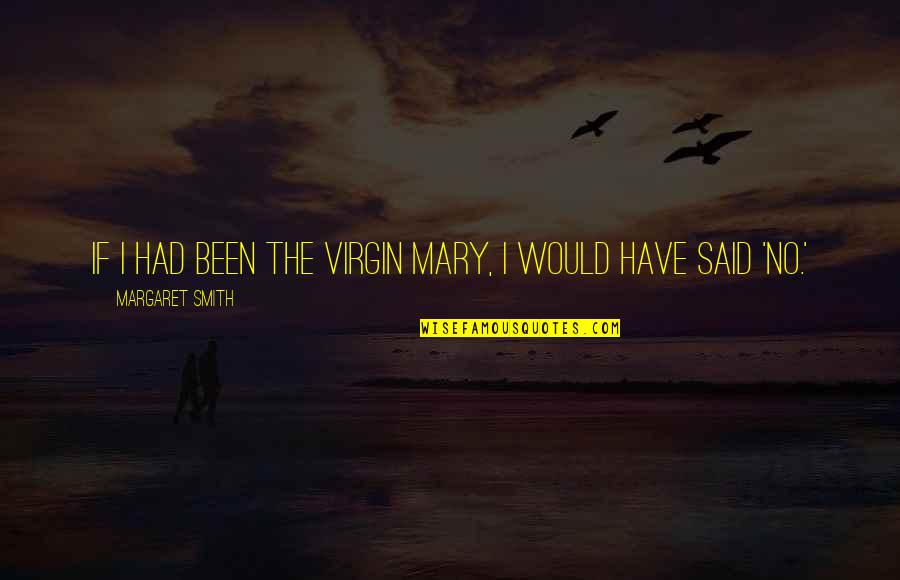 For King And Country Song Quotes By Margaret Smith: If I had been the Virgin Mary, I