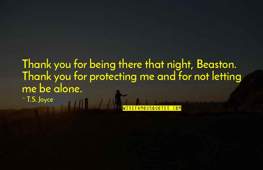 For Letting Me Quotes By T.S. Joyce: Thank you for being there that night, Beaston.