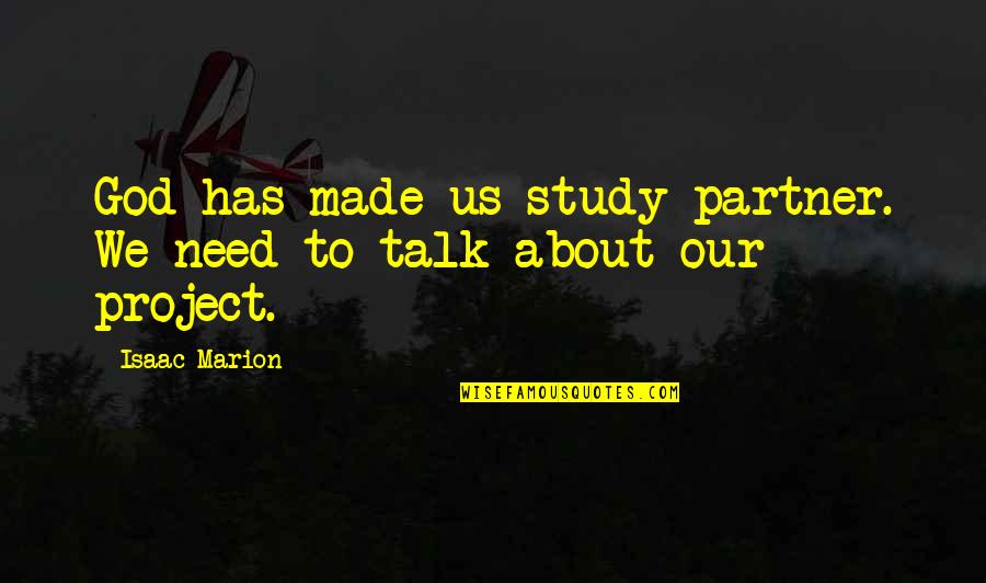 For Life Partner Quotes By Isaac Marion: God has made us study partner. We need