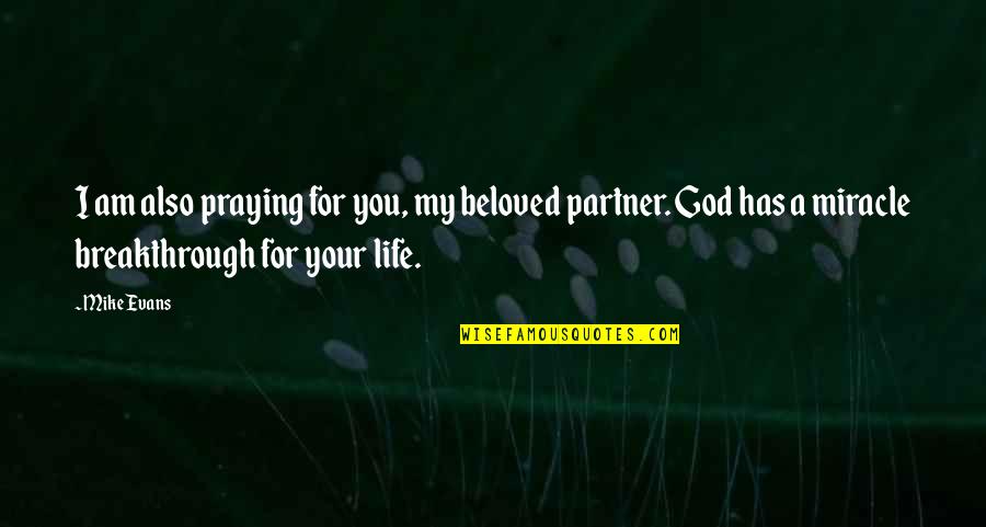 For Life Partner Quotes By Mike Evans: I am also praying for you, my beloved