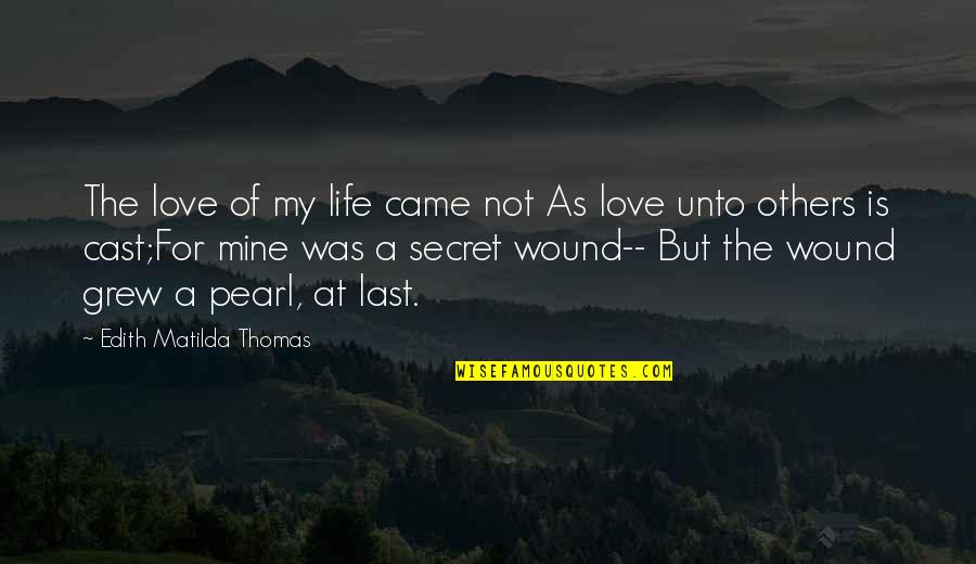 For Life Quotes By Edith Matilda Thomas: The love of my life came not As
