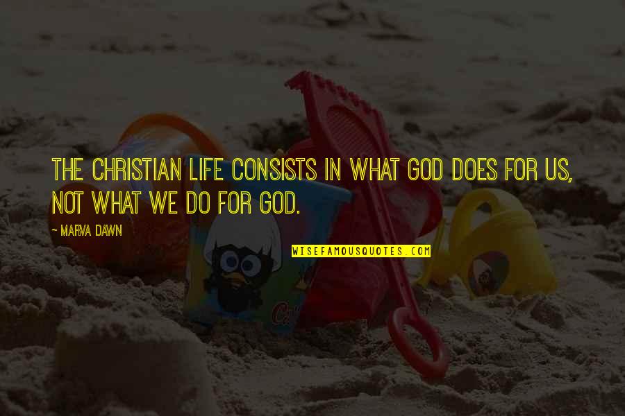 For Life Quotes By Marva Dawn: The Christian life consists in what God does