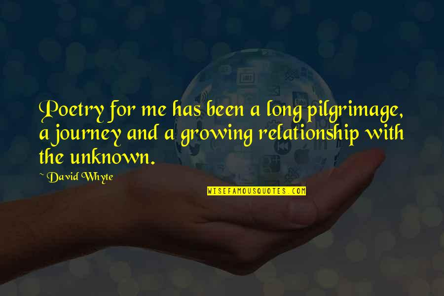 For Long Relationship Quotes By David Whyte: Poetry for me has been a long pilgrimage,