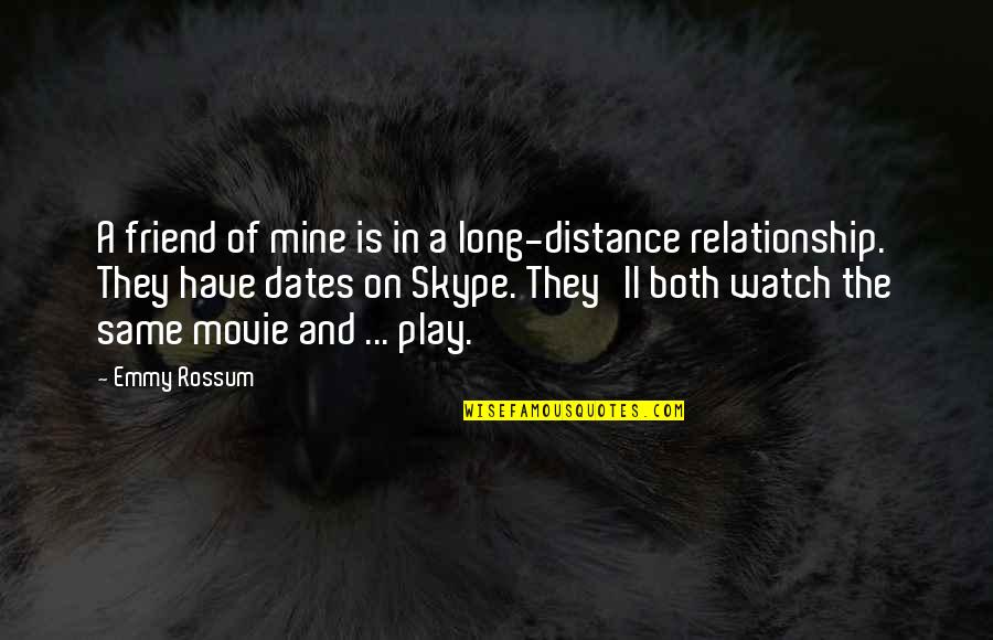 For Long Relationship Quotes By Emmy Rossum: A friend of mine is in a long-distance