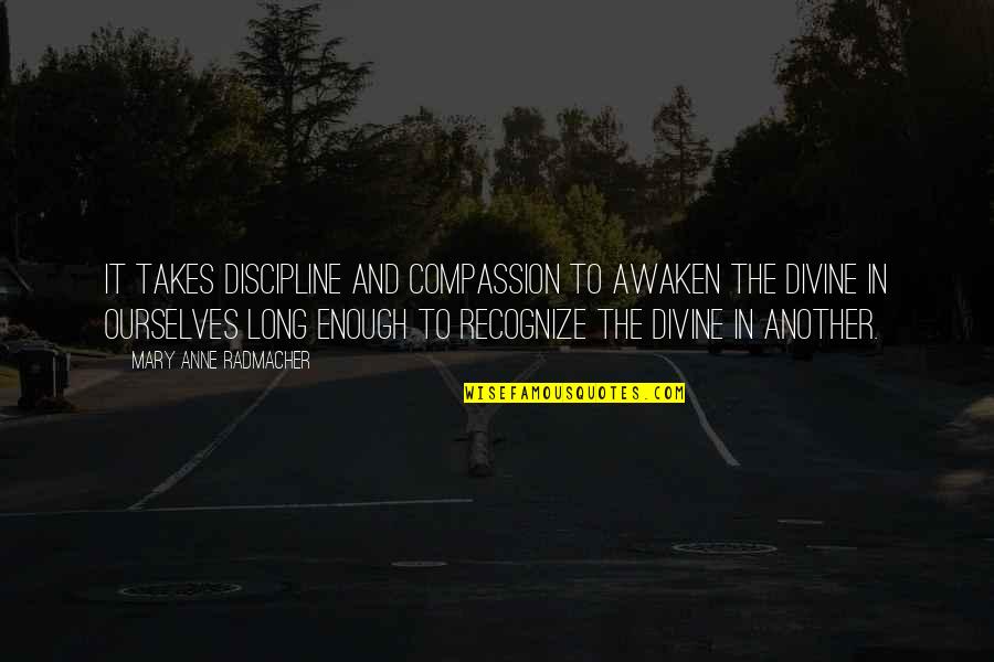 For Long Relationship Quotes By Mary Anne Radmacher: It takes discipline and compassion to awaken the