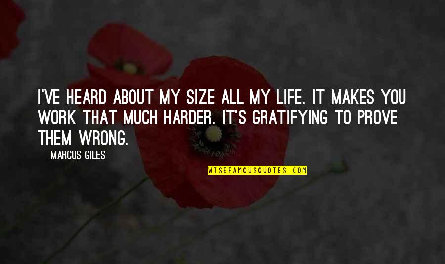 For Love Or Money Movie Quotes By Marcus Giles: I've heard about my size all my life. For Love Or Money Movie Quotes By Marcus Giles: I've heard about my size all my life.