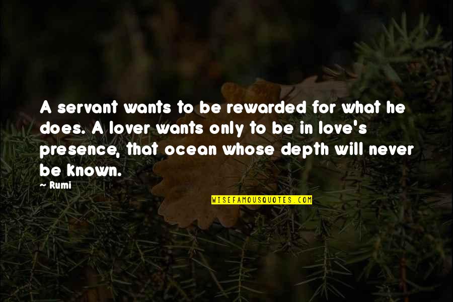 For Lovers Only Quotes By Rumi: A servant wants to be rewarded for what