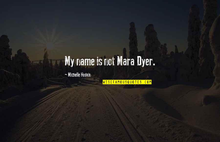 For Mara Quotes By Michelle Hodkin: My name is not Mara Dyer.