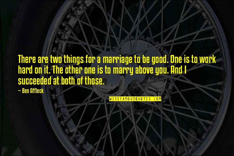 For Marriage Quotes By Ben Affleck: There are two things for a marriage to