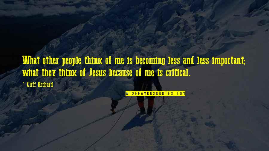 For Me There's Only You Quotes By Cliff Richard: What other people think of me is becoming