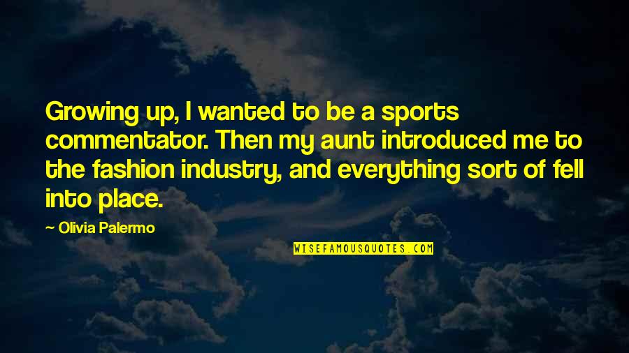 For Me You Are Everything Quotes By Olivia Palermo: Growing up, I wanted to be a sports