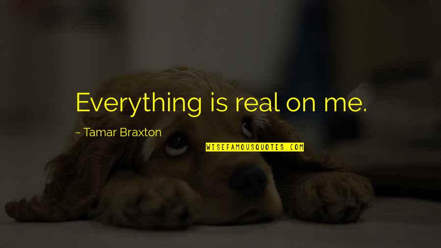 For Me You Are Everything Quotes By Tamar Braxton: Everything is real on me.