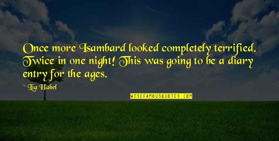 For More Quotes By Lia Habel: Once more Isambard looked completely terrified. Twice in