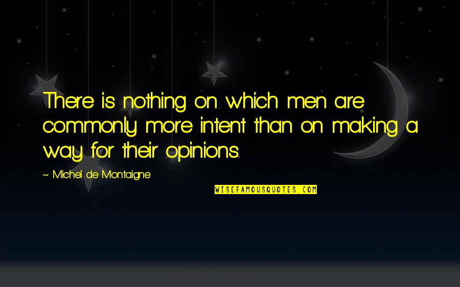 For More Quotes By Michel De Montaigne: There is nothing on which men are commonly