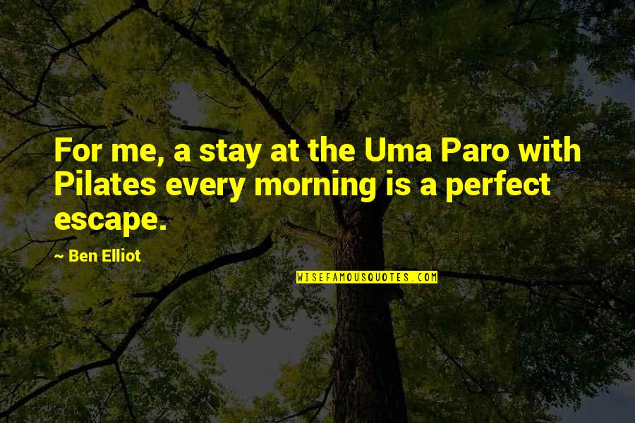 For Morning Quotes By Ben Elliot: For me, a stay at the Uma Paro