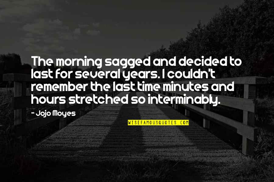 For Morning Quotes By Jojo Moyes: The morning sagged and decided to last for