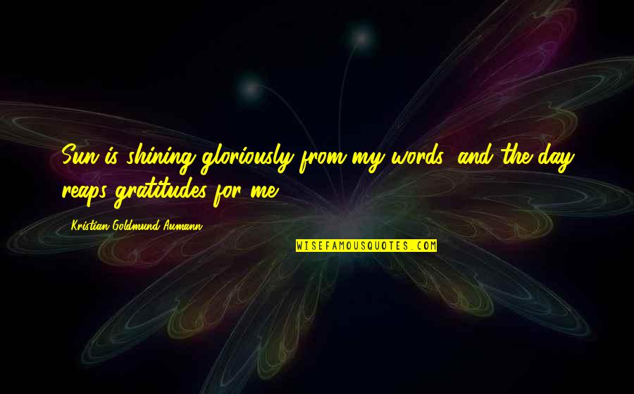 For Morning Quotes By Kristian Goldmund Aumann: Sun is shining gloriously from my words; and