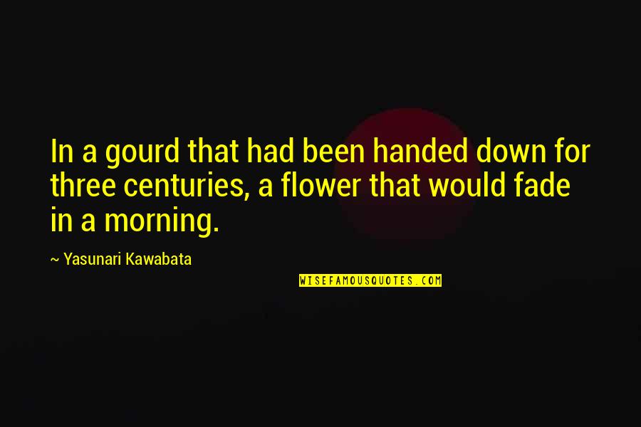 For Morning Quotes By Yasunari Kawabata: In a gourd that had been handed down