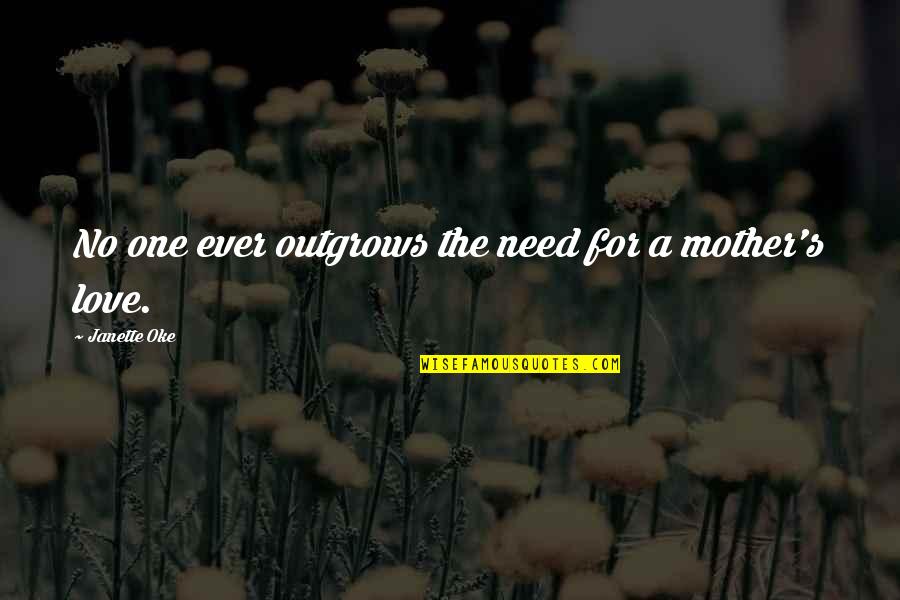 For Mother Quotes By Janette Oke: No one ever outgrows the need for a