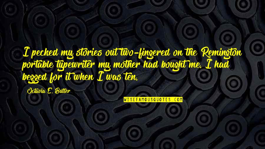 For Mother Quotes By Octavia E. Butler: I pecked my stories out two-fingered on the