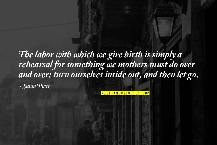 For Mother Quotes By Susan Piver: The labor with which we give birth is